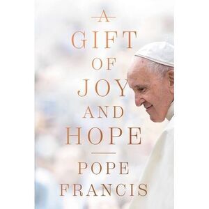 A Gift of Joy and Hope -- Pope Francis